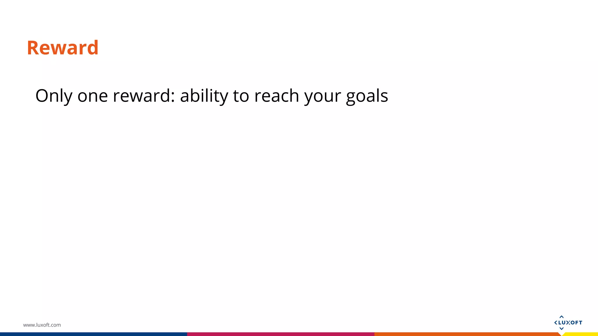 www.luxoft.com Reward Only one reward: ability to reach your goals 