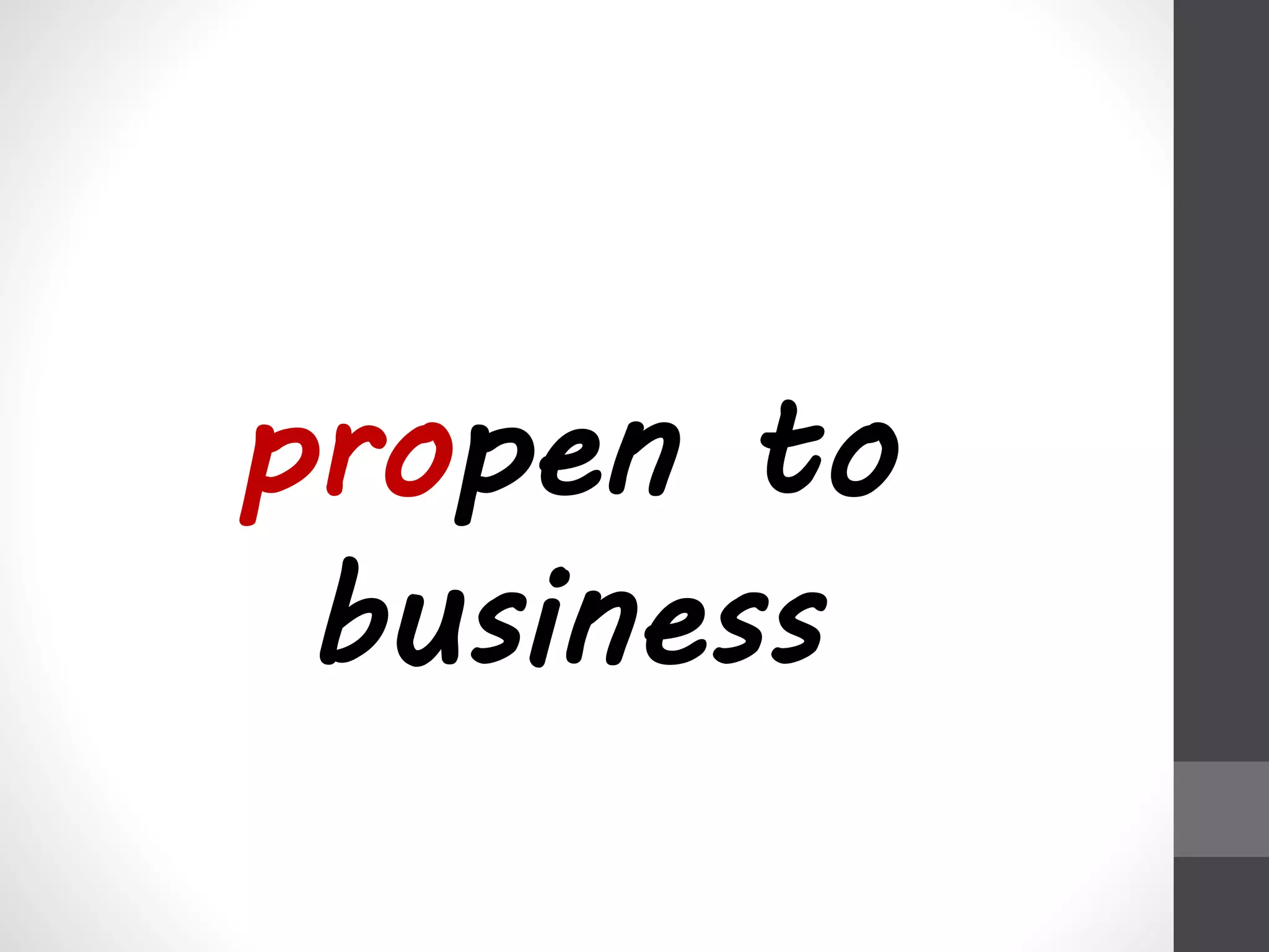 propen to 
business 
 