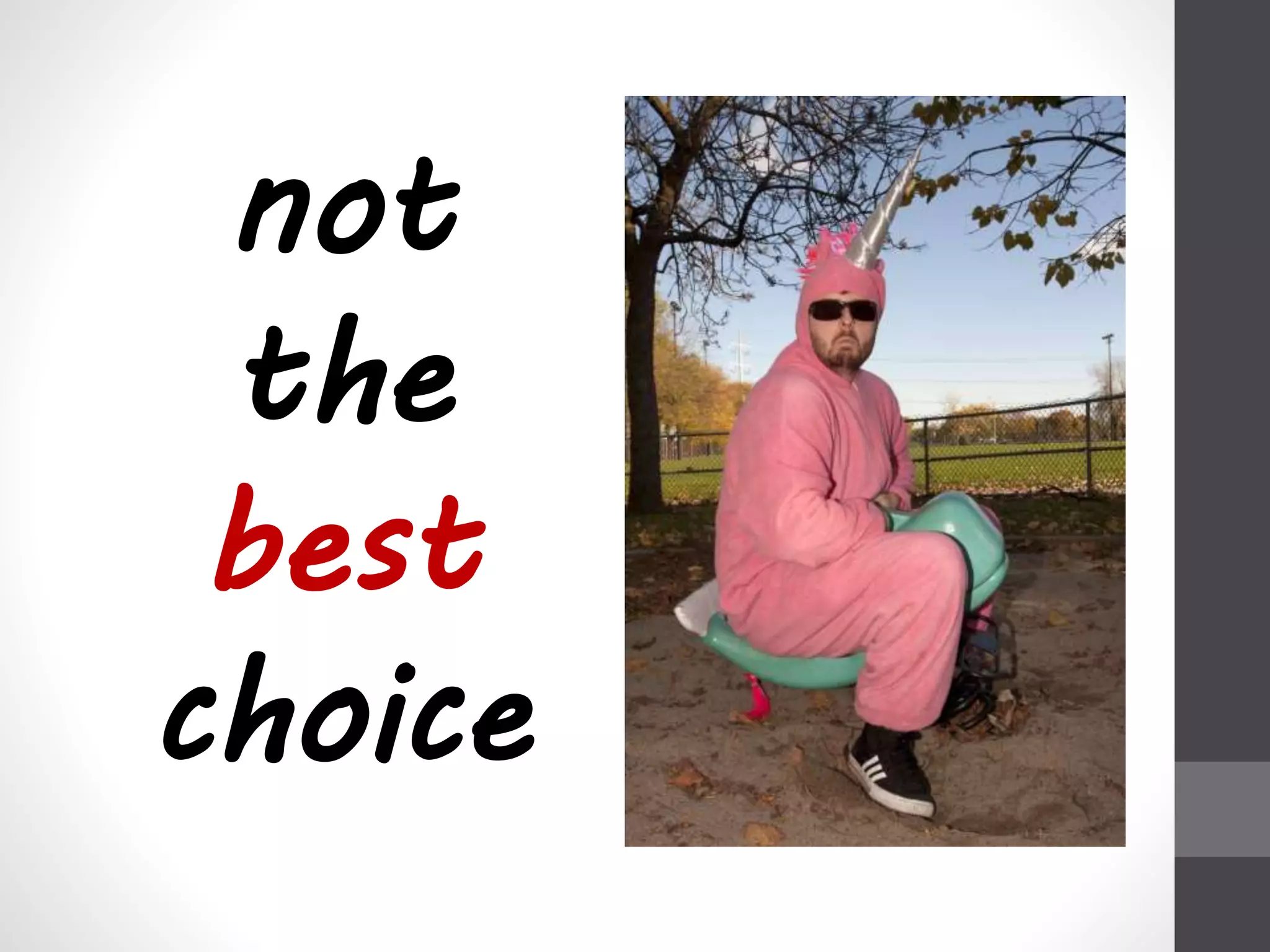 not 
the 
best 
choice 
 