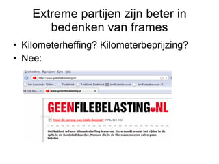 Extreme partijen zijn beter in bedenken van frames Kilometerheffing? Kilometerbeprijzing? Nee: 
