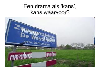 Een drama als ‘kans’, kans waarvoor? 