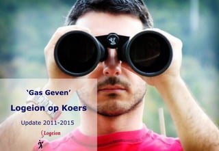‘Gas Geven’

Logeion op Koers
Update 2011-2015

 