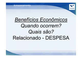 Armazenamento




 Benefícios Econômicos
   Quando ocorrem?
      Quais são?
Relacionado - DESPESA
 