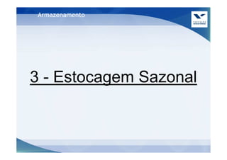 Armazenamento




3 - Estocagem Sazonal
 