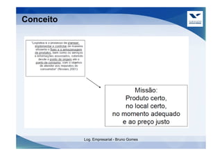Conceito




           Log. Empresarial - Bruno Gomes
 