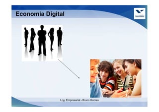 Economia Digital




              Log. Empresarial - Bruno Gomes
 