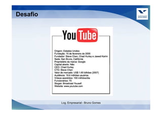 Desafio




          Log. Empresarial - Bruno Gomes
 