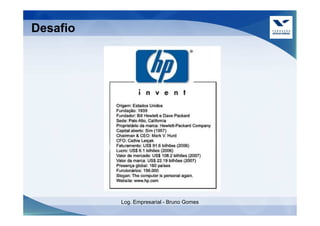 Desafio




          Log. Empresarial - Bruno Gomes
 