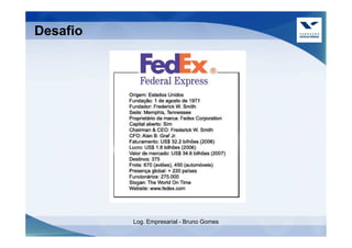 Desafio




          Log. Empresarial - Bruno Gomes
 