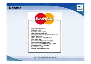 Desafio




          Log. Empresarial - Bruno Gomes
 