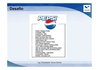 Desafio




          Log. Empresarial - Bruno Gomes
 