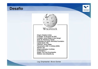 Desafio




          Log. Empresarial - Bruno Gomes
 