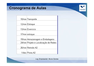 Cronograma de Aulas




             Log. Empresarial - Bruno Gomes
 