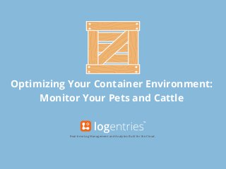 Optimizing Your Container Environment:
Monitor Your Pets and Cattle
Real-time Log Management and Analytics Built for the C...