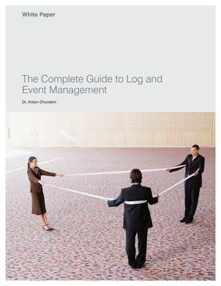 White Paper




The Complete Guide to Log and
Event Management
Dr. Anton Chuvakin
 