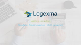 Logistics as a competence
Consultancy – Project management – Interim management
 