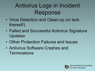 Logs at Various Stage of Incident Response,[object Object],Preparation: verify controls, collect normal usage data, baseline, etc,[object Object],Identification: detect an incident, confirm incident, etc  <- really?,[object Object],Containment: scope the damage, learn what else is “lost”, what else the attacker visited/tried, etc,[object Object],Eradication:  preserving logs for the future, etc,[object Object],Recovery: confirming the restoration, etc,[object Object],Follow-Up: logs for “peaceful” purposes (training, etc) as well as preventing the recurrence,[object Object]