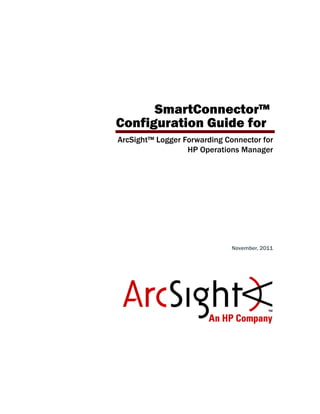 SmartConnector™
Configuration Guide for
ArcSight™ Logger Forwarding Connector for
HP Operations Manager
November, 2011
 