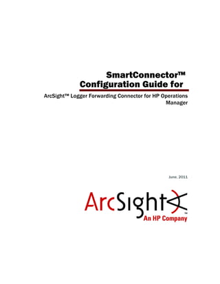 SmartConnector™
Configuration Guide for
ArcSight™ Logger Forwarding Connector for HP Operations
Manager
June, 2011
 