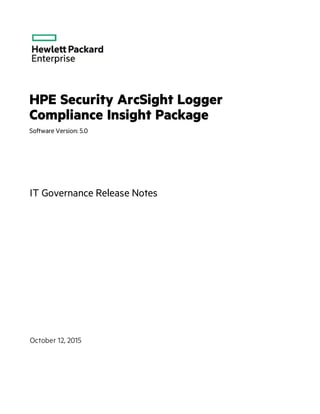 HPE Security ArcSight Logger
Compliance Insight Package
Software Version: 5.0
IT Governance Release Notes
October 12, 2015
 