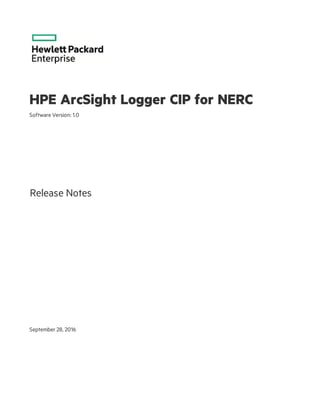 HPE ArcSight Logger CIP for NERC
Software Version: 1.0
Release Notes
September 28, 2016
 