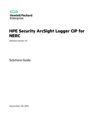 HPE Security ArcSight Logger CIP for
NERC
Software Version: 1.0
Solutions Guide
September 28, 2016
 
