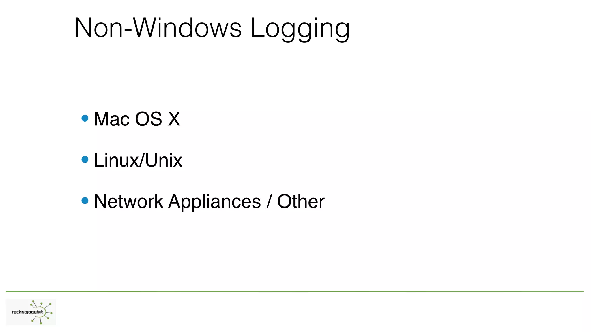 Non-Windows Logging
•Mac OS X
•Linux/Unix
•Network Appliances / Other
 