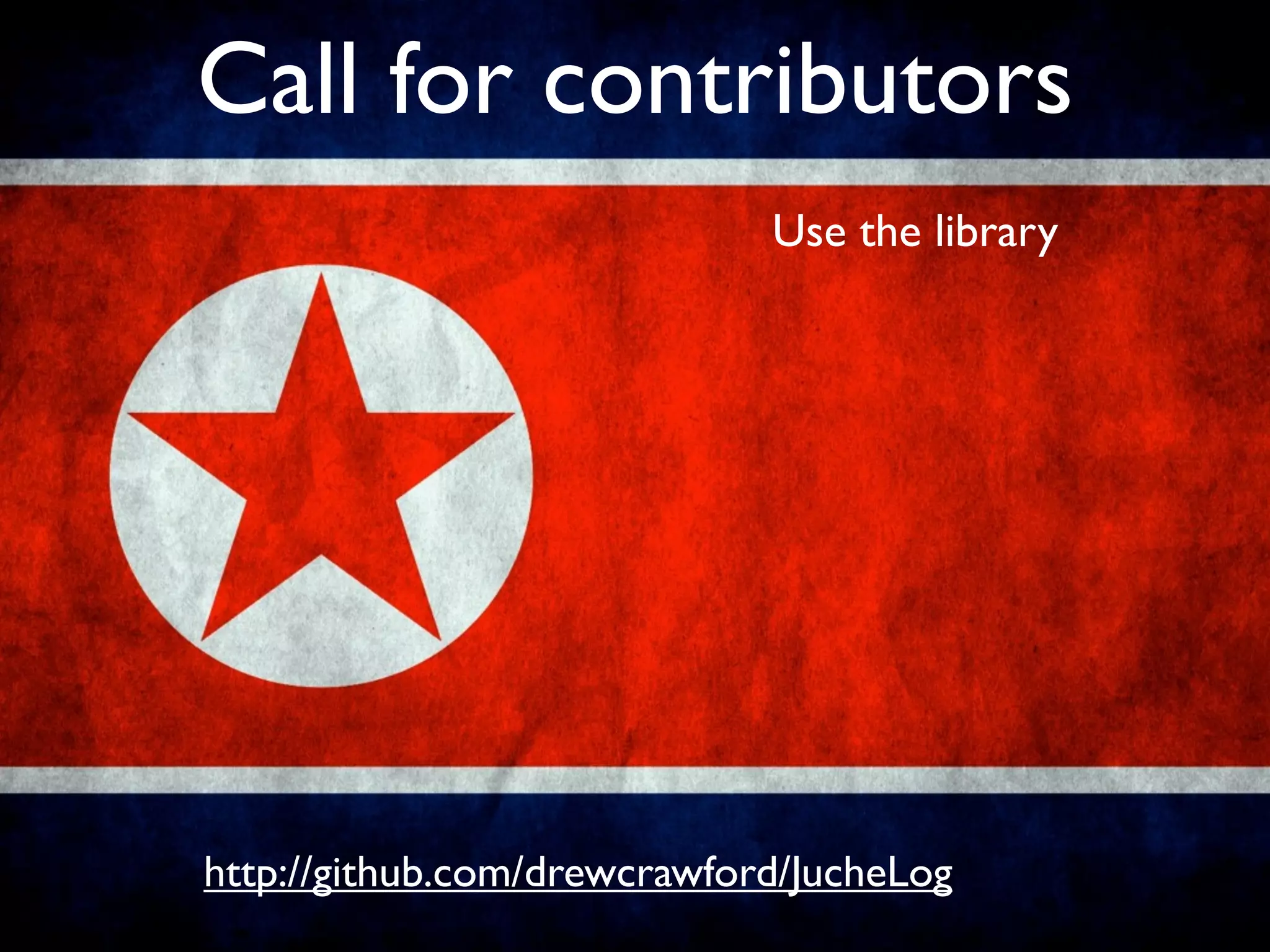 Call for contributors
                             Use the library




http://github.com/drewcrawford/JucheLog
 