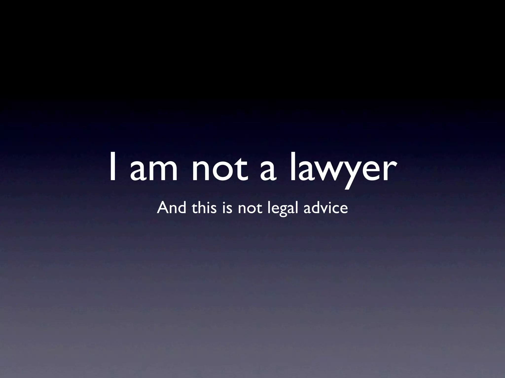 I am not a lawyer
  And this is not legal advice
 