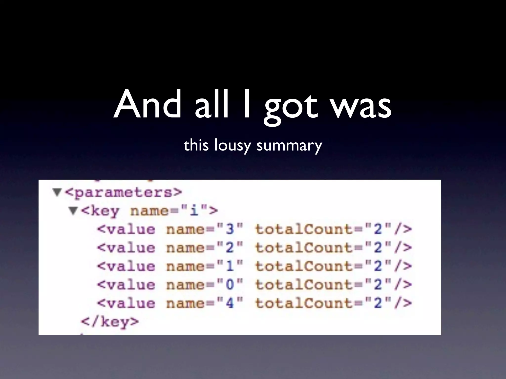 And all I got was
    this lousy summary
 