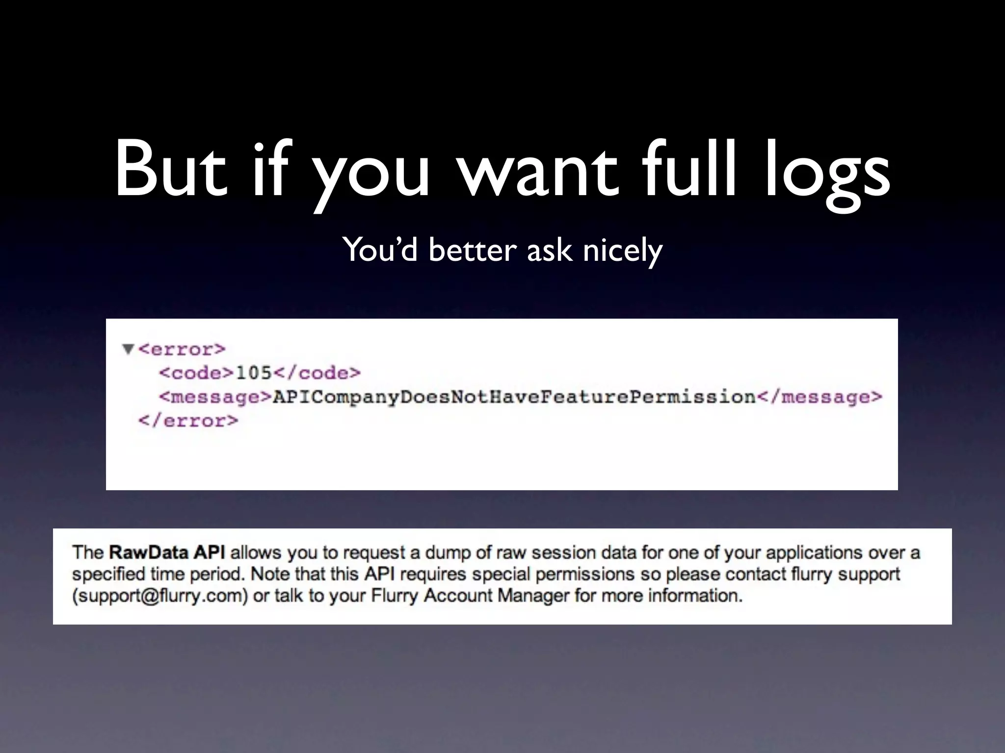 But if you want full logs
       You’d better ask nicely
 