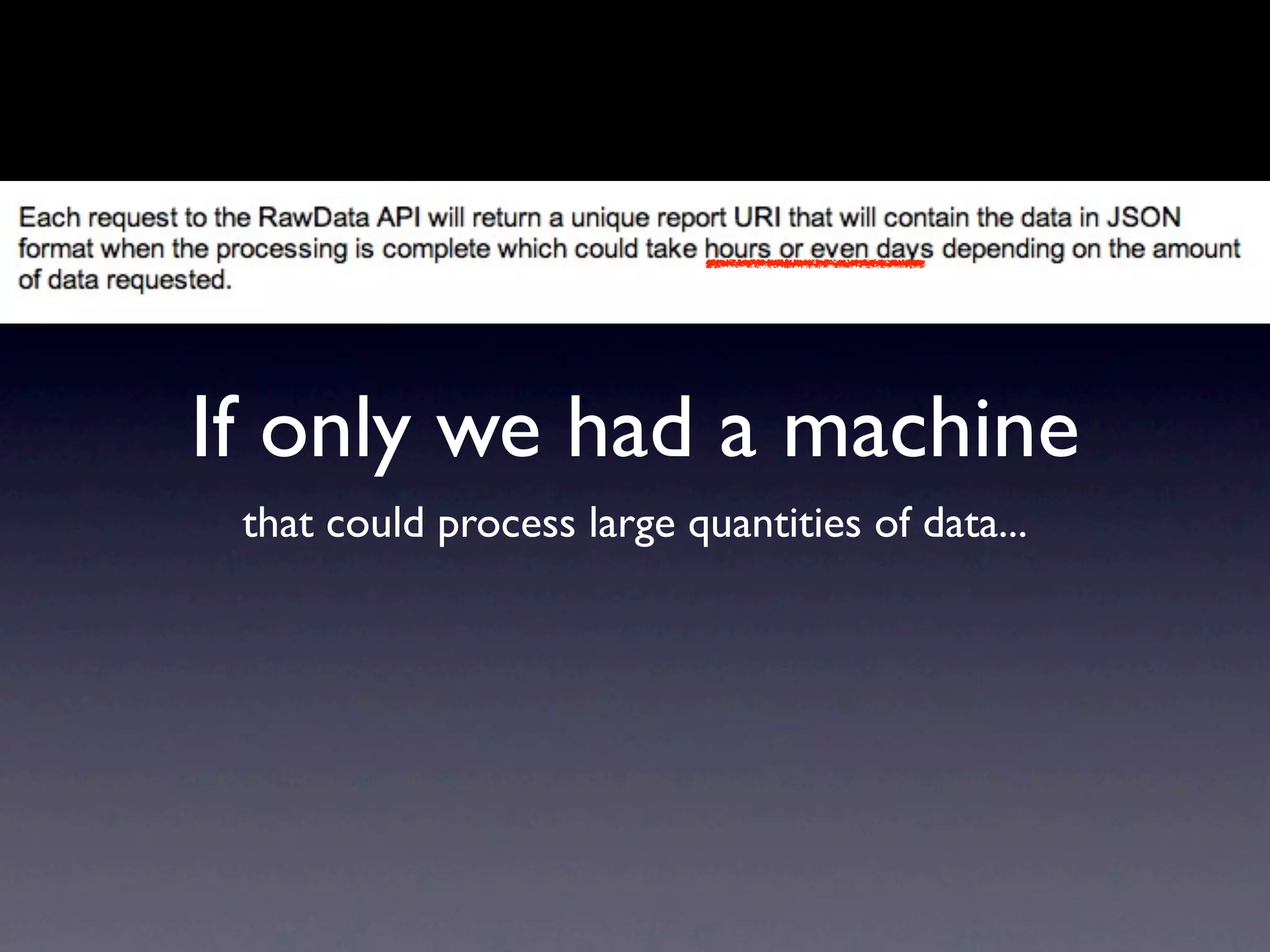 If only we had a machine
 that could process large quantities of data...
 