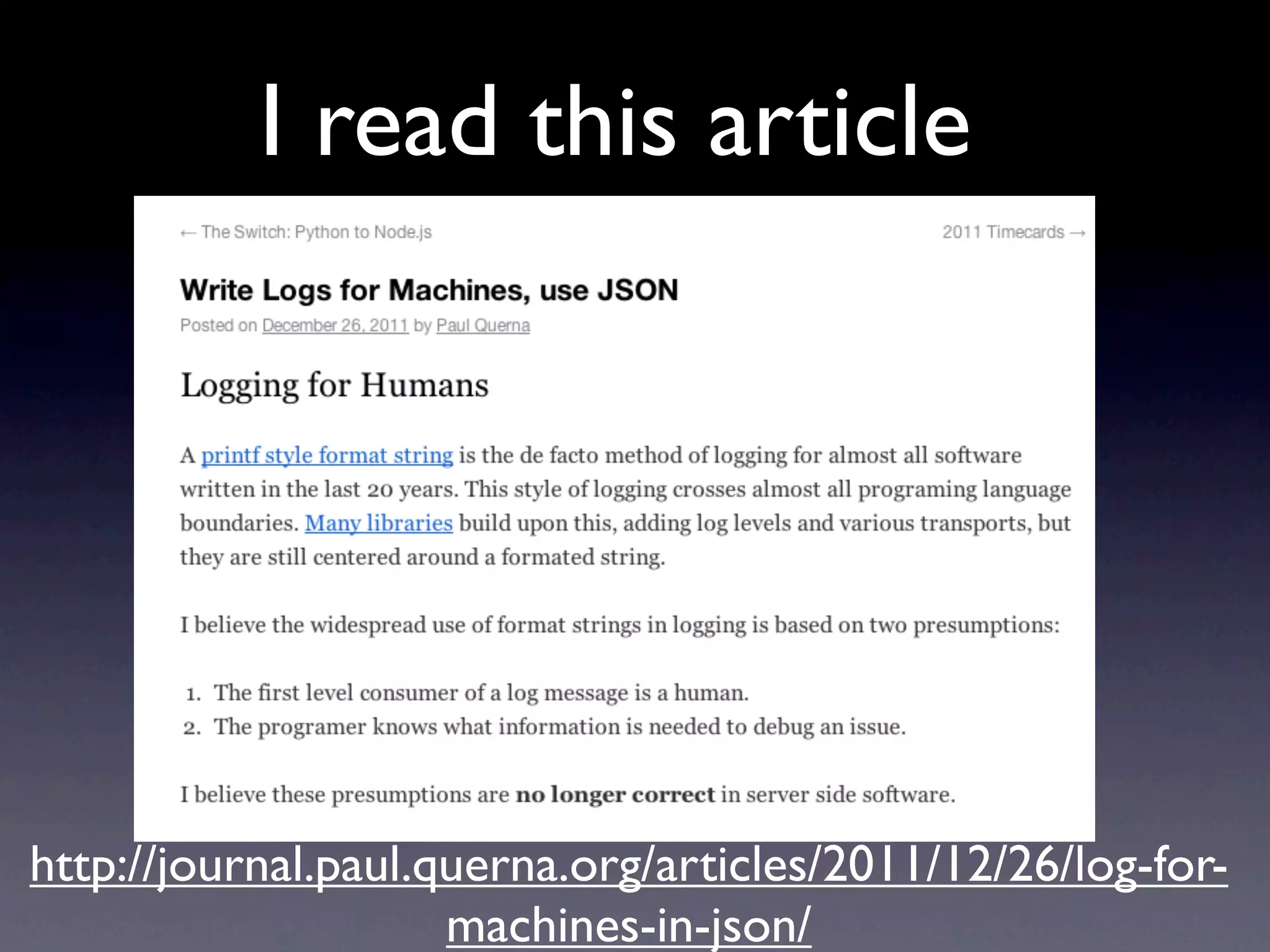 I read this article




http://journal.paul.querna.org/articles/2011/12/26/log-for-
                     machines-in-json/
 