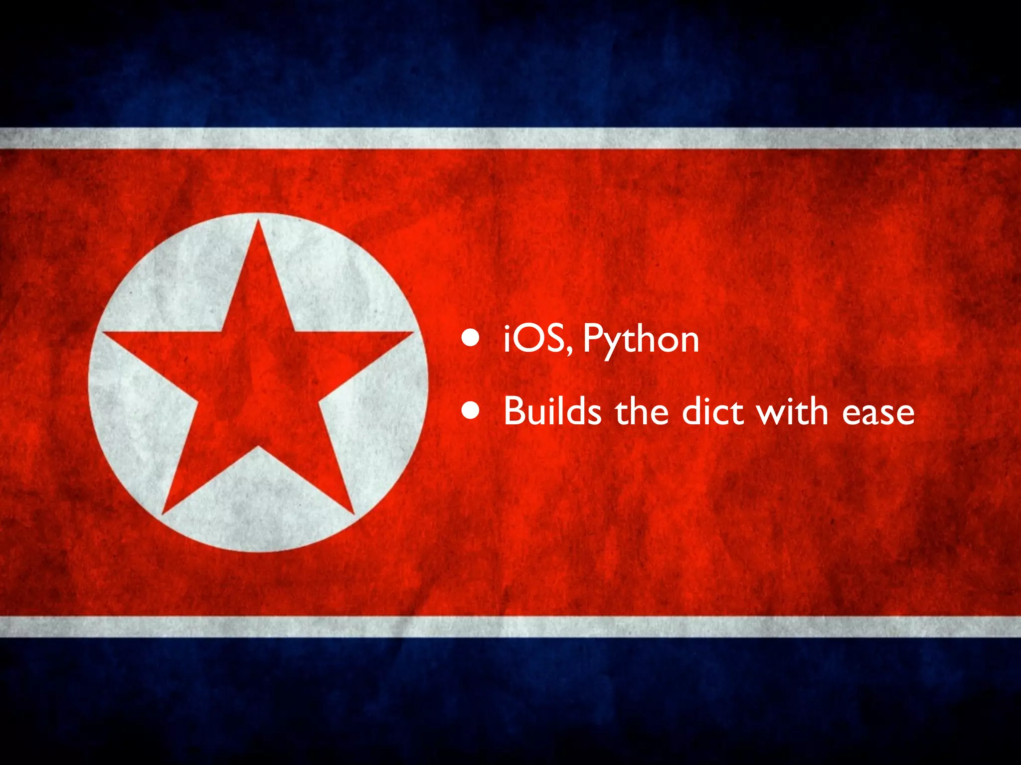 • iOS, Python
• Builds the dict with ease
 