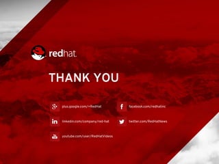 THANK YOU
plus.google.com/+RedHat
linkedin.com/company/red-hat
youtube.com/user/RedHatVideos
facebook.com/redhatinc
twitter.com/RedHatNews
30
 
