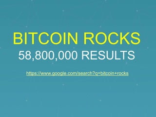 BITCOIN ROCKS
58,800,000 RESULTS
https://www.google.com/search?q=bitcoin+rocks

 