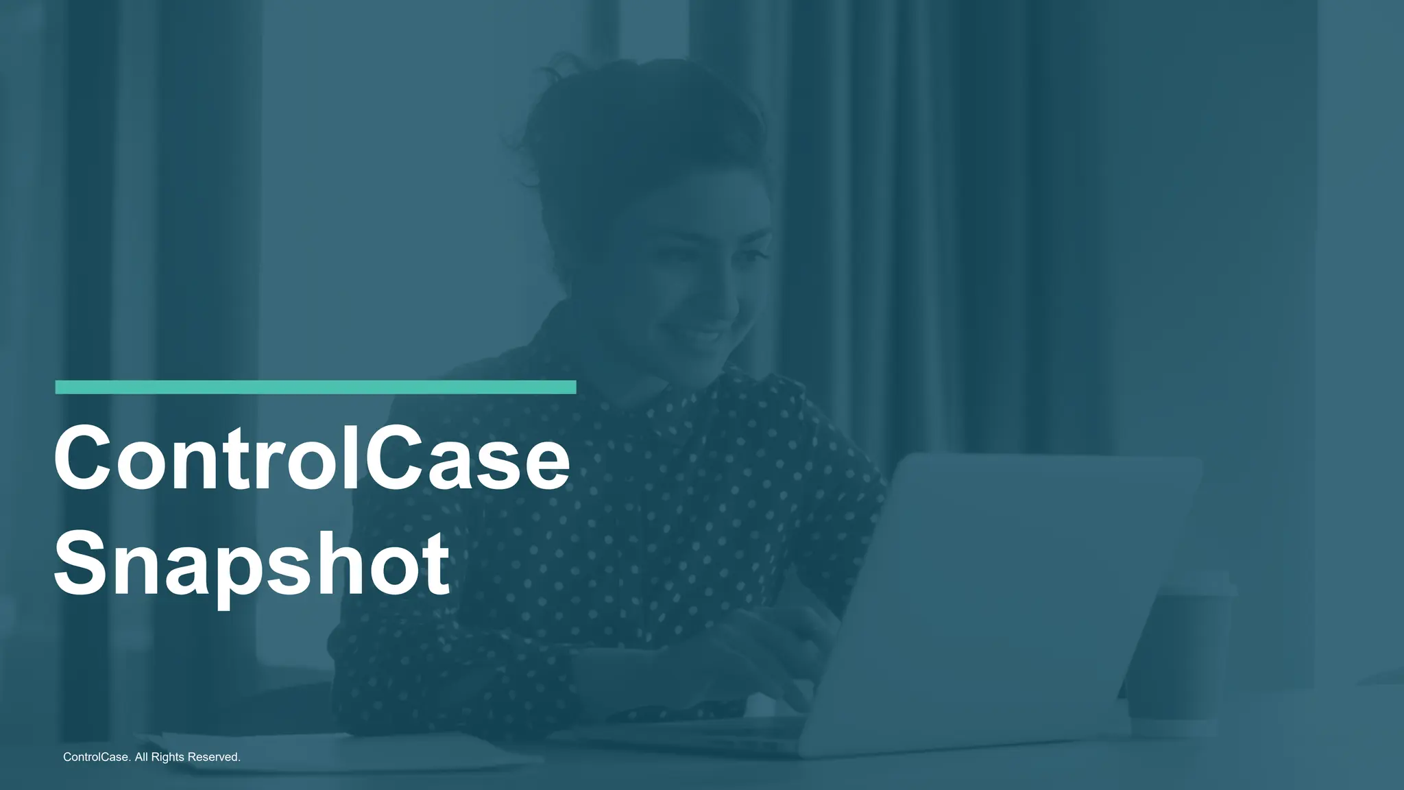 ControlCase
Snapshot
ControlCase. All Rights Reserved.
 