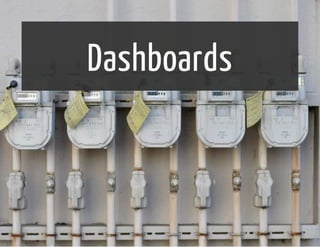 Dashboards 
 
