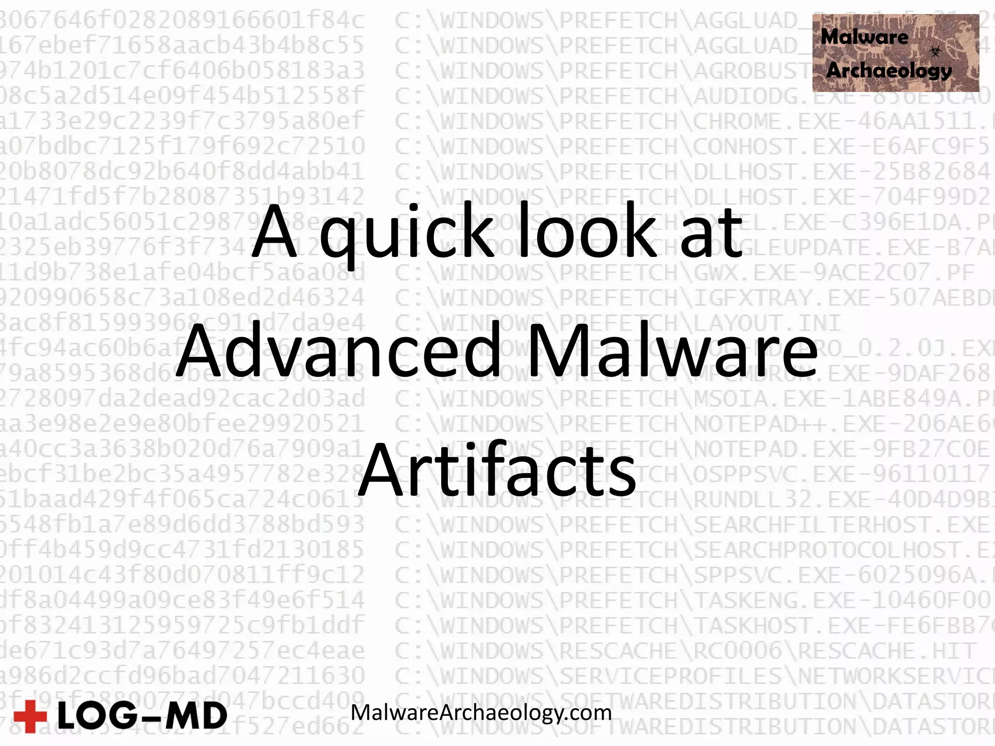 A quick look at
Advanced Malware
Artifacts
MalwareArchaeology.com
 