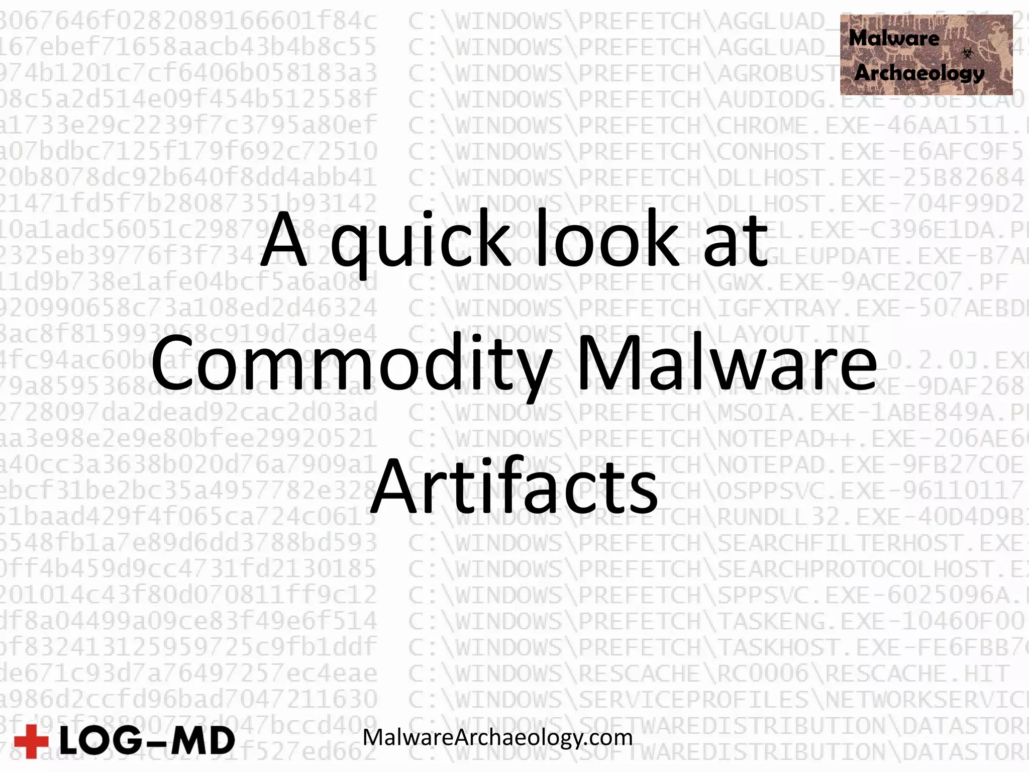 A quick look at
Commodity Malware
Artifacts
MalwareArchaeology.com
 