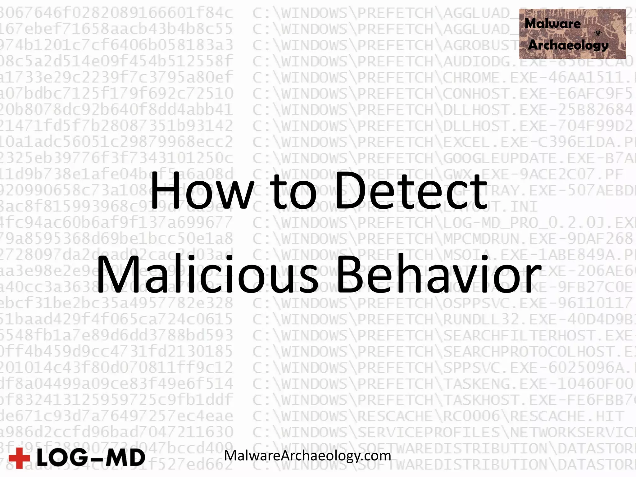 How to Detect
Malicious Behavior
MalwareArchaeology.com
 
