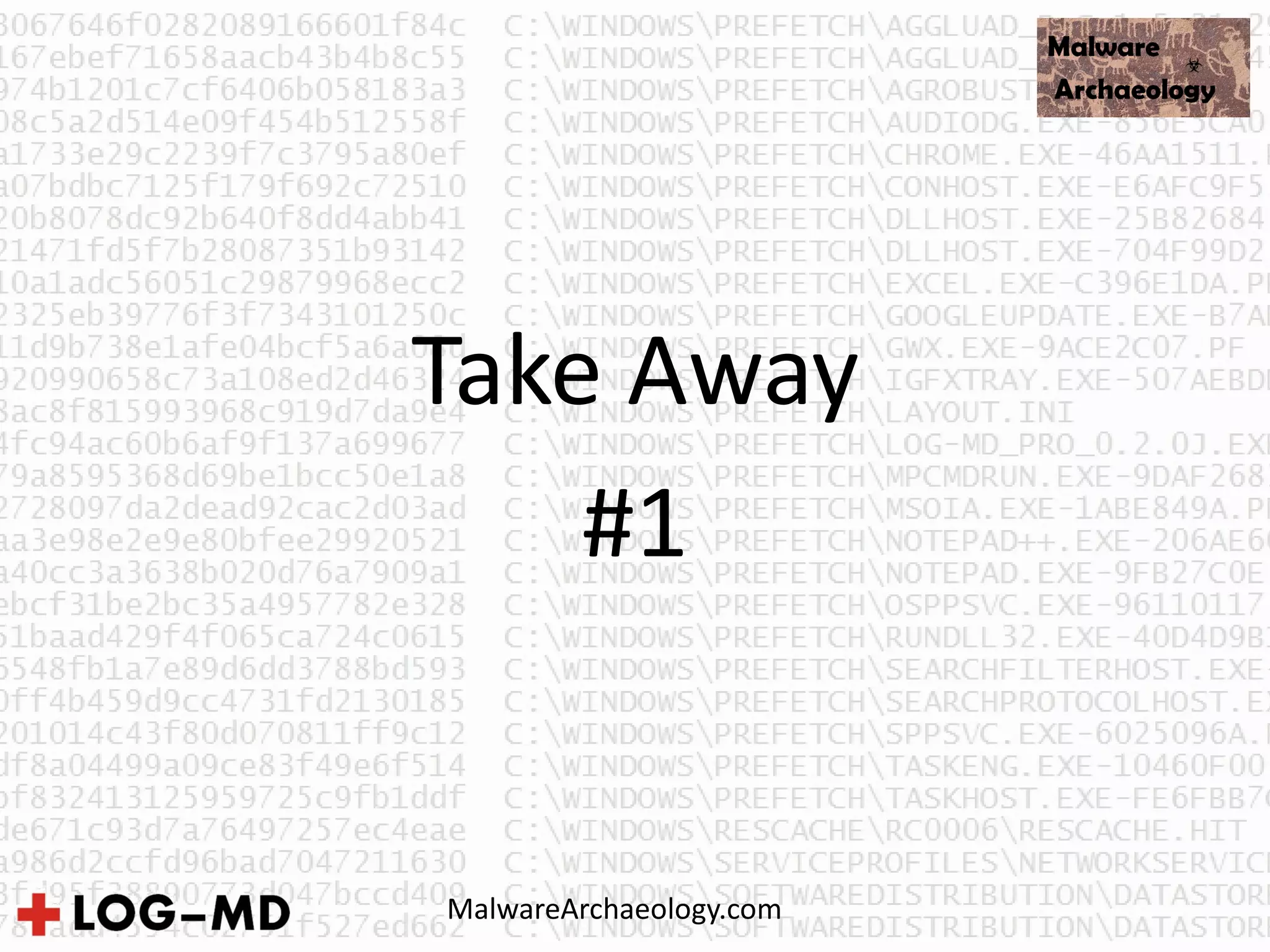 Take Away
#1
MalwareArchaeology.com
 