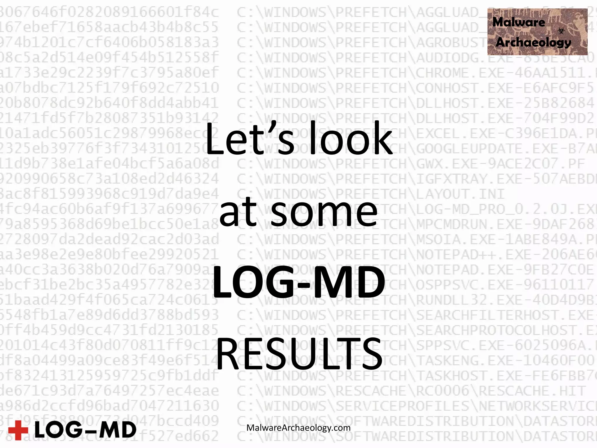 MalwareArchaeology.com
Let’s look
at some
LOG-MD
RESULTS
 