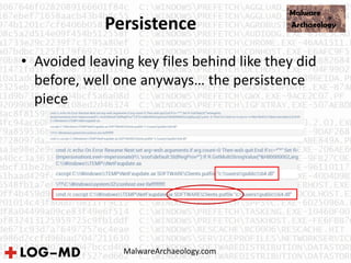 Persistence
• Avoided leaving key files behind like they did
before, well one anyways… the persistence
piece
MalwareArchaeology.com
 