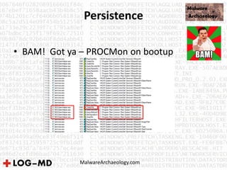 Persistence
• BAM! Got ya – PROCMon on bootup
MalwareArchaeology.com
 