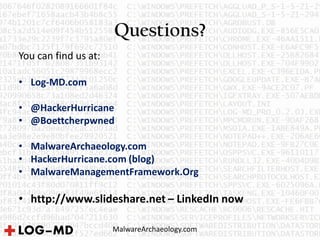 Questions?
MalwareArchaeology.com
You can find us at:
• Log-MD.com
• @HackerHurricane
• @Boettcherpwned
• MalwareArchaeology.com
• HackerHurricane.com (blog)
• MalwareManagementFramework.Org
• http://www.slideshare.net – LinkedIn now
 