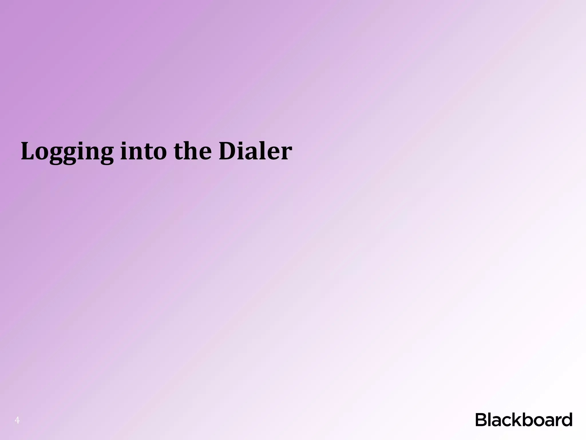 Logging into the Dialer
4
 