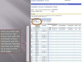 Once you select ALL
and click on “go”,
notice that both the
workbook written
homework and the
Lab Manual listening
exercises are visible
all at once on the
same page.
 
