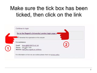 7
Make sure the tick box has been
ticked, then click on the link
1
2
 